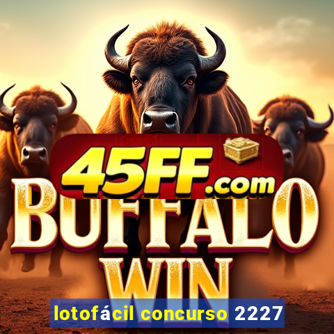 lotofácil concurso 2227